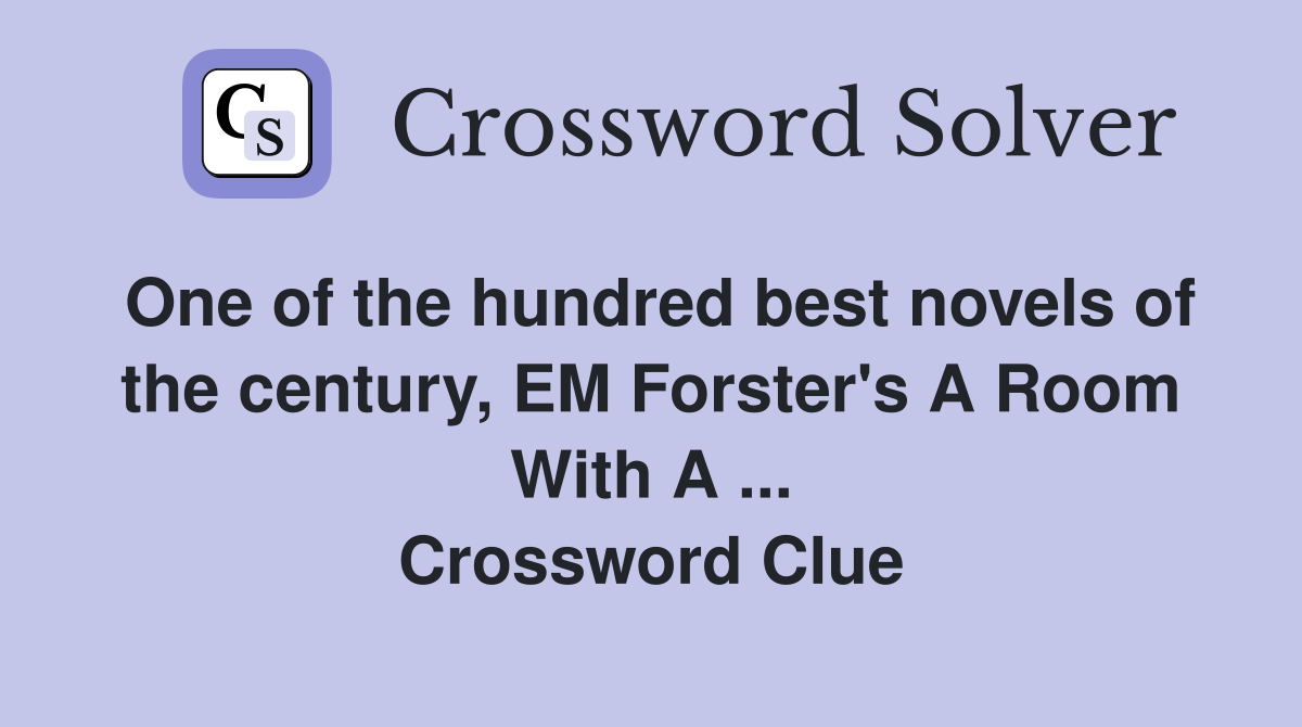 One of the hundred best novels of the century, EM Forster's A Room With A ... Crossword Clue