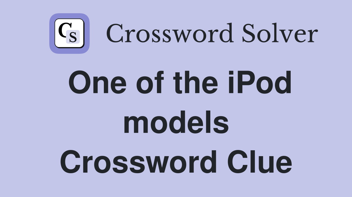 One of the iPod models Crossword Clue