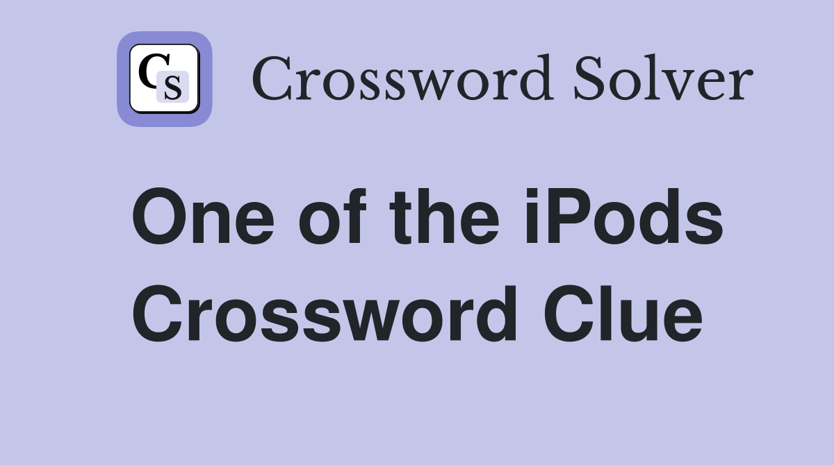 One of the iPods Crossword Clue