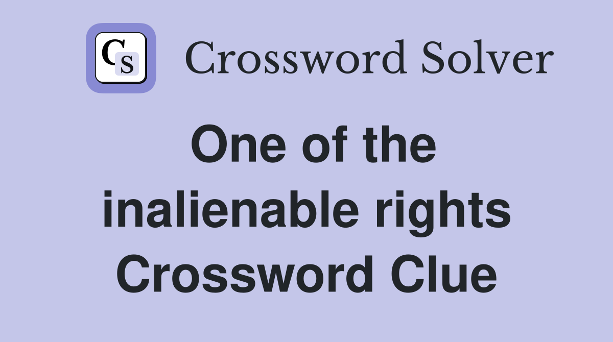 One of the inalienable rights Crossword Clue