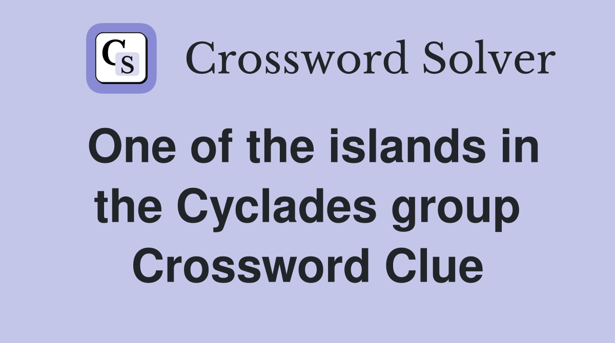 One of the islands in the Cyclades group Crossword Clue