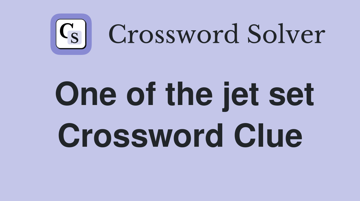 One of the jet set Crossword Clue