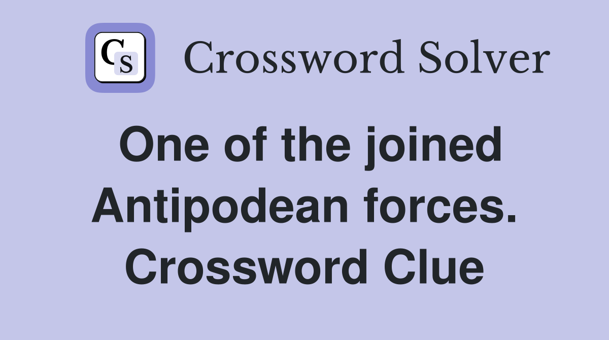 One of the joined Antipodean forces. Crossword Clue