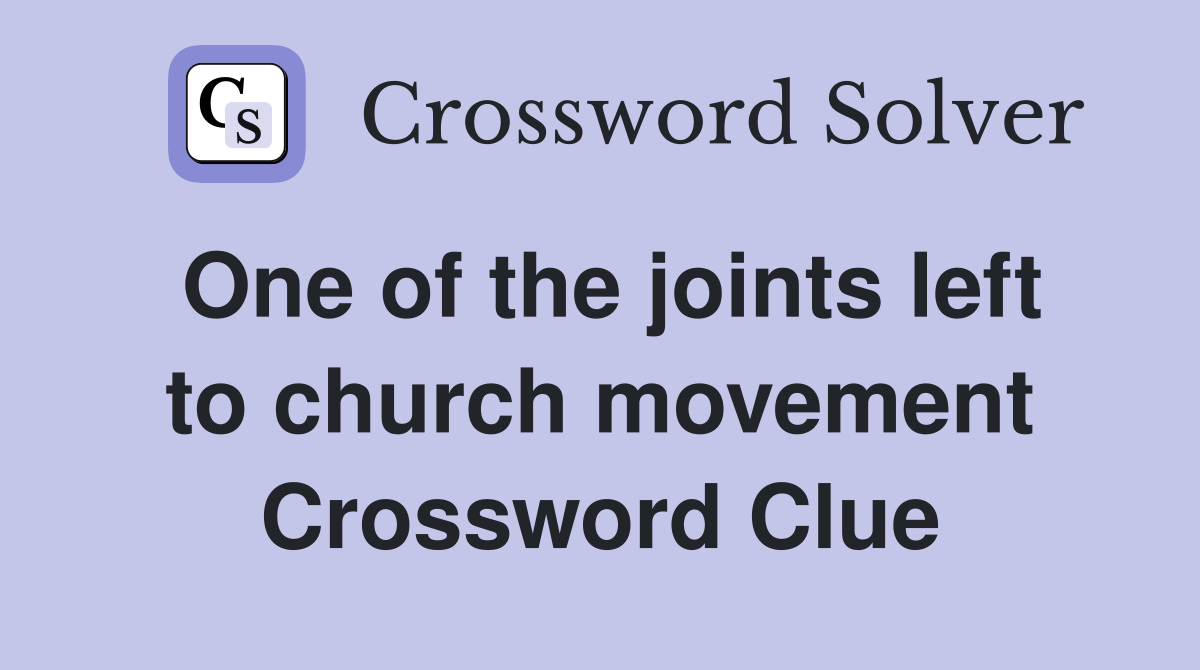 One of the joints left to church movement Crossword Clue