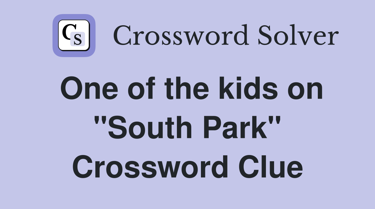 One of the kids on "South Park" Crossword Clue