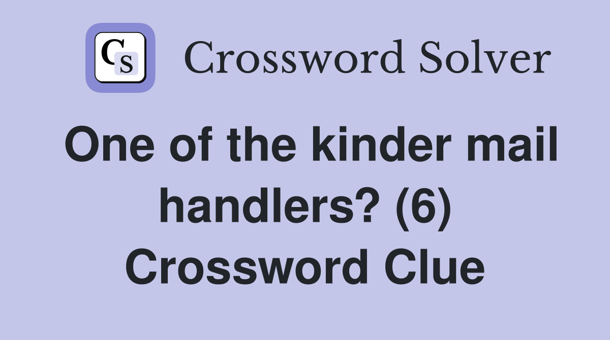 One of the kinder mail handlers? (6) Crossword Clue