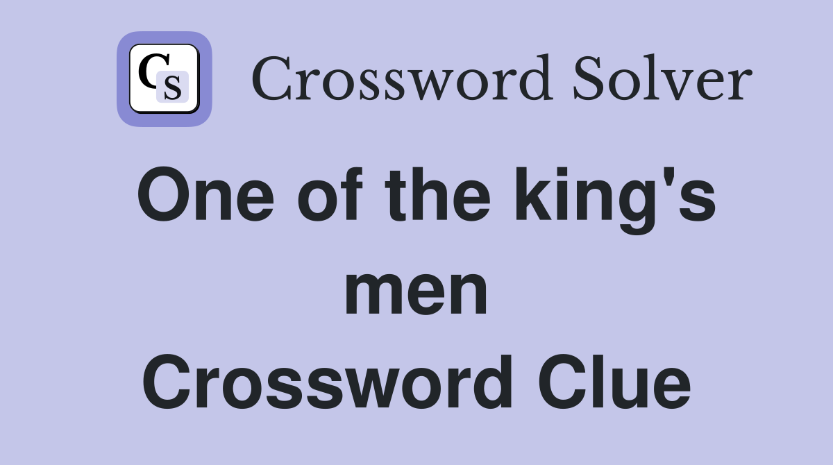 One of the king's men Crossword Clue