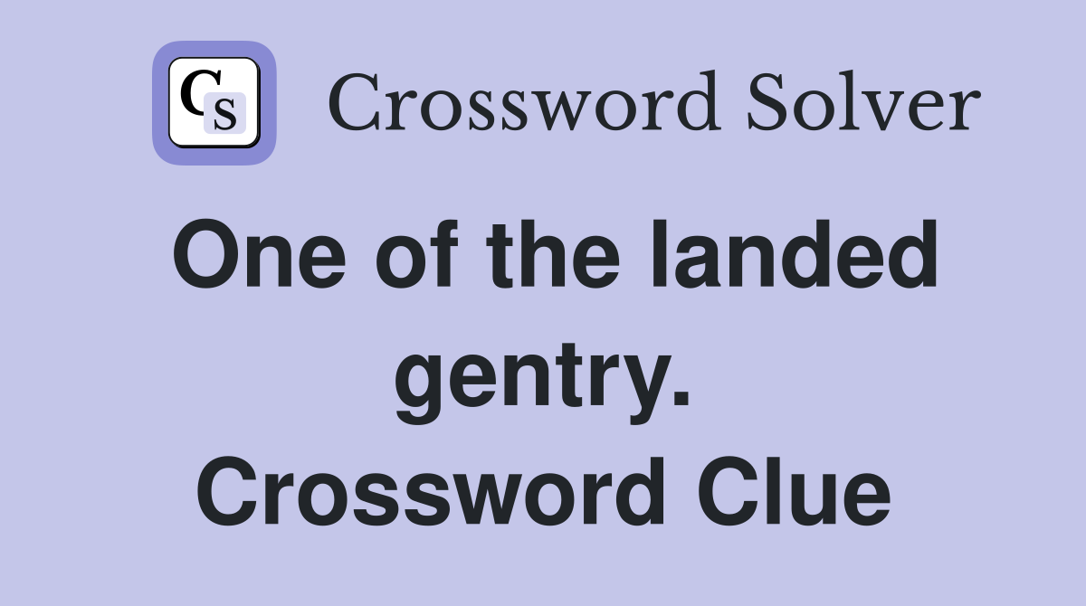One of the landed gentry. Crossword Clue