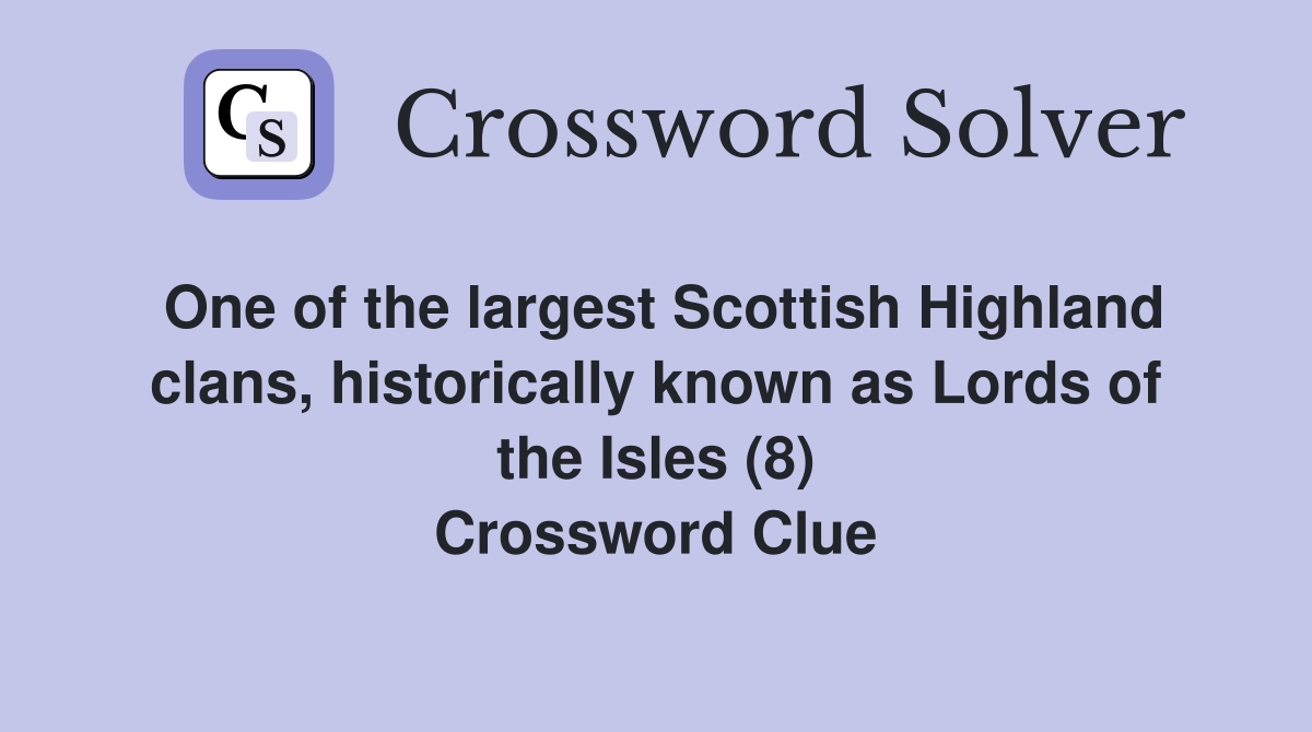 One of the largest Scottish Highland clans, historically known as Lords of the Isles (8) Crossword Clue