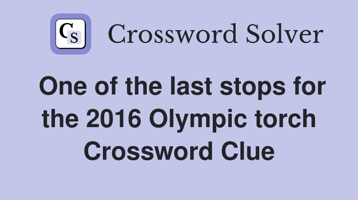 One of the last stops for the 2016 Olympic torch Crossword Clue