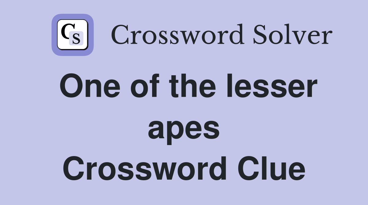 One of the lesser apes Crossword Clue