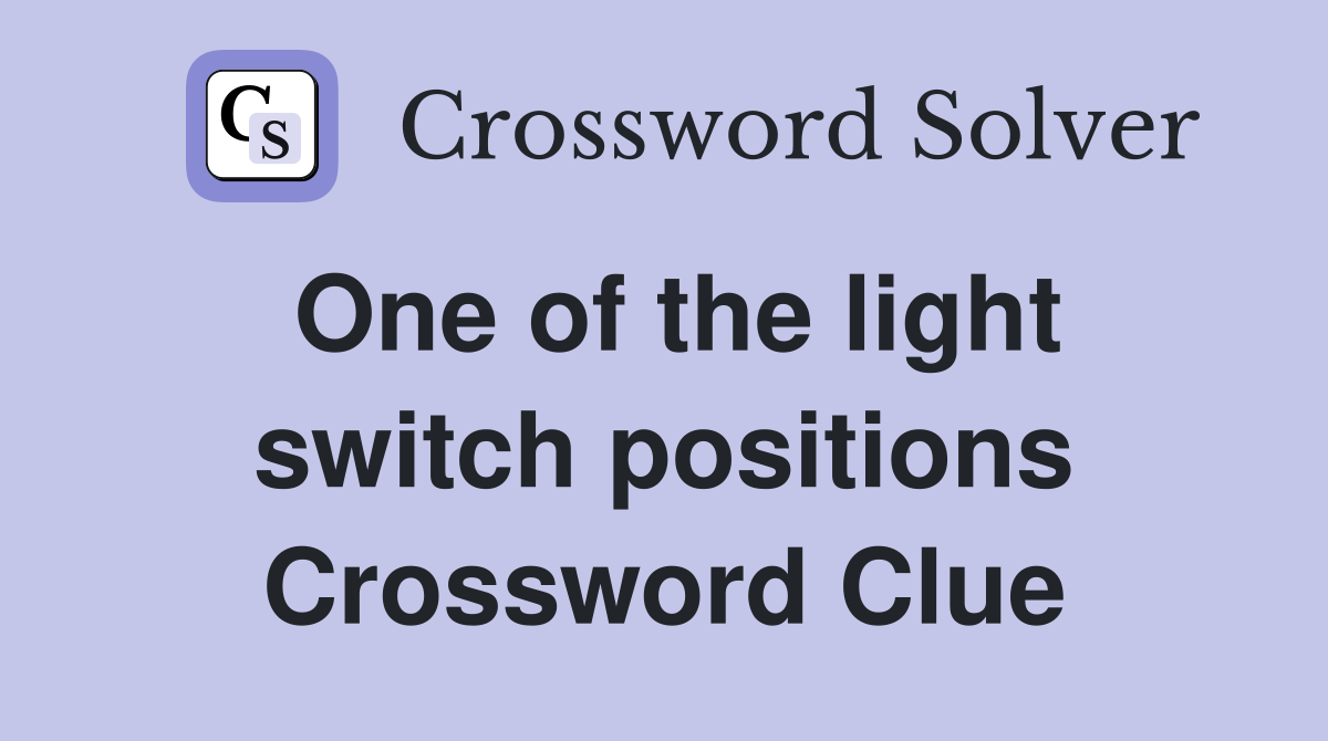 One of the light switch positions Crossword Clue