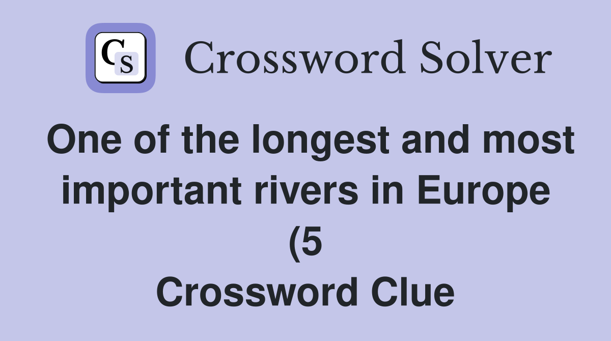 One of the longest and most important rivers in Europe (5) Crossword One of the longest and most important rivers in Europe (5) Crossword