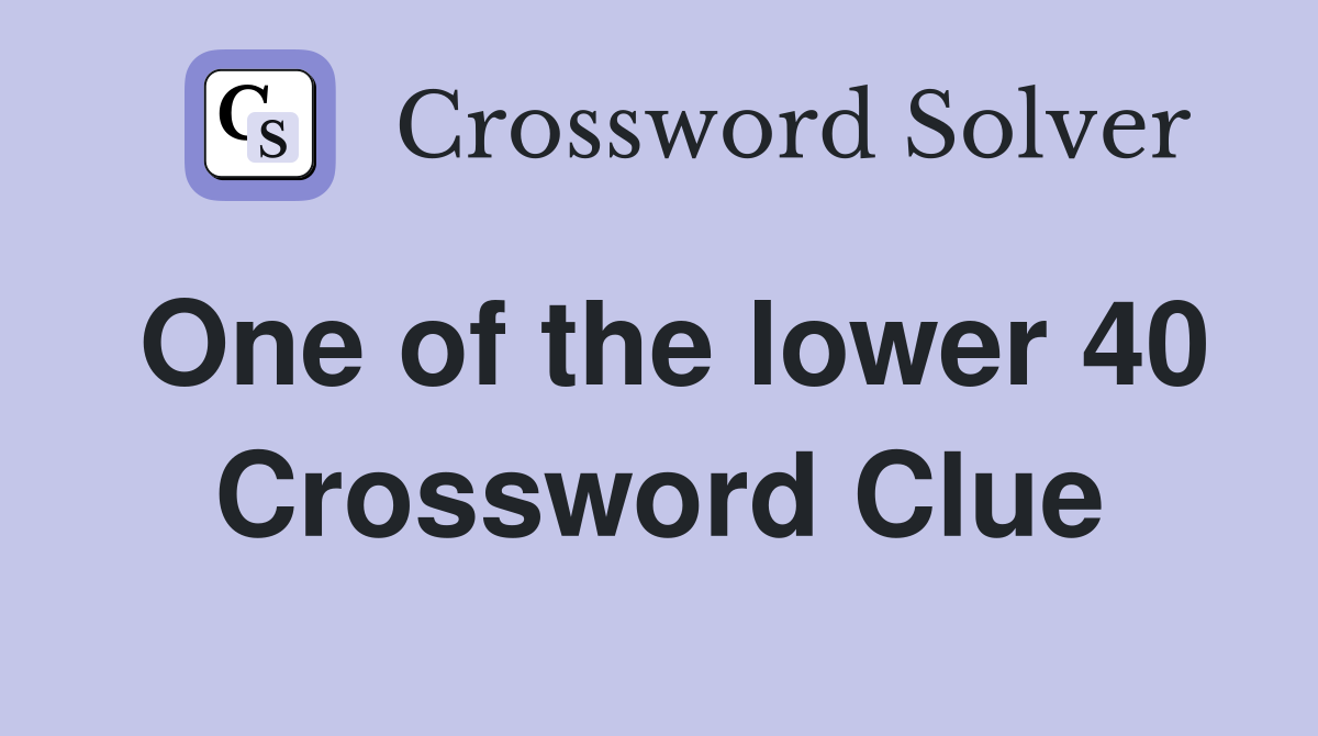 One of the lower 40 Crossword Clue