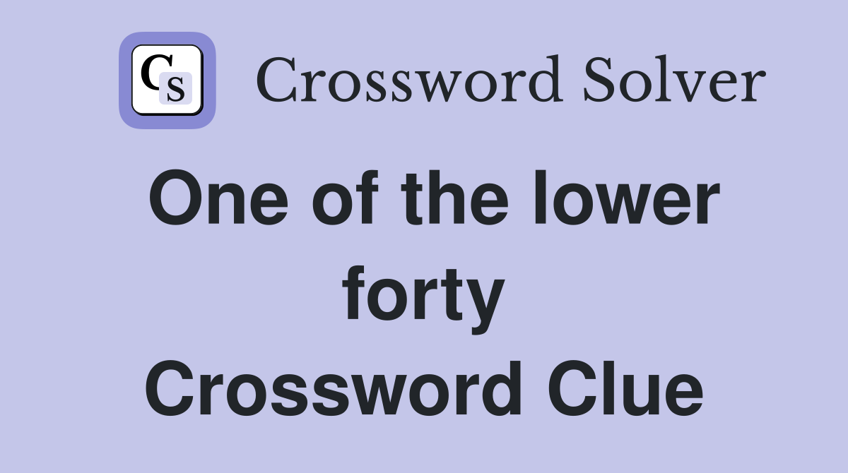 One of the lower forty Crossword Clue