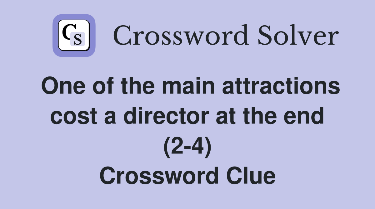 One of the main attractions cost a director at the end (2-4) Crossword Clue