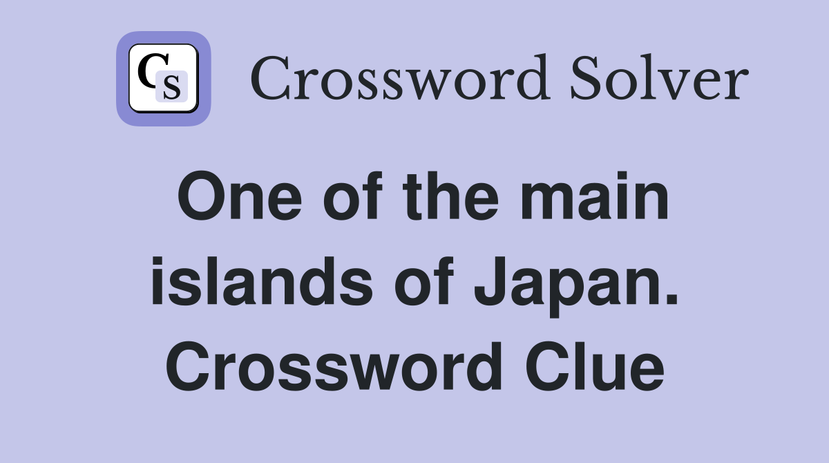 One of the main islands of Japan. Crossword Clue