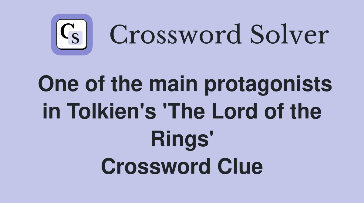 One of the main protagonists in Tolkien's 'The Lord of the Rings' Crossword Clue