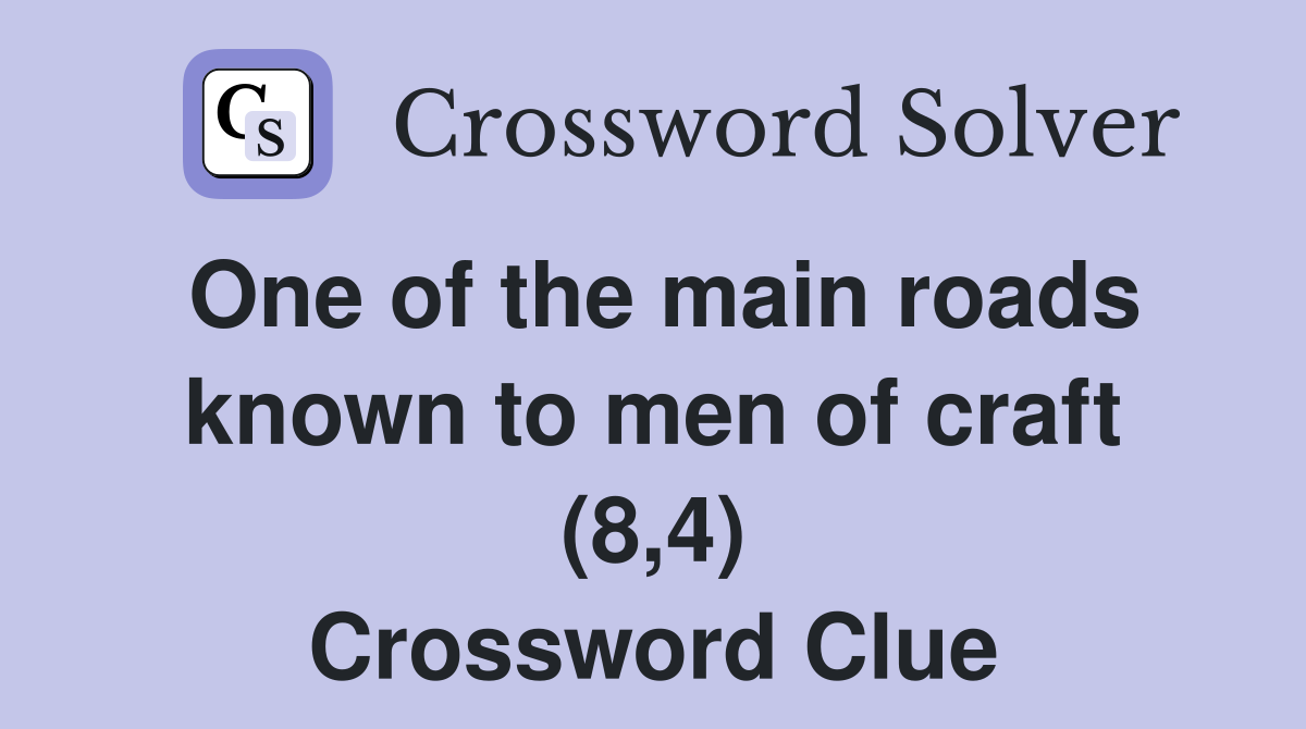One of the main roads known to men of craft (8,4) Crossword Clue