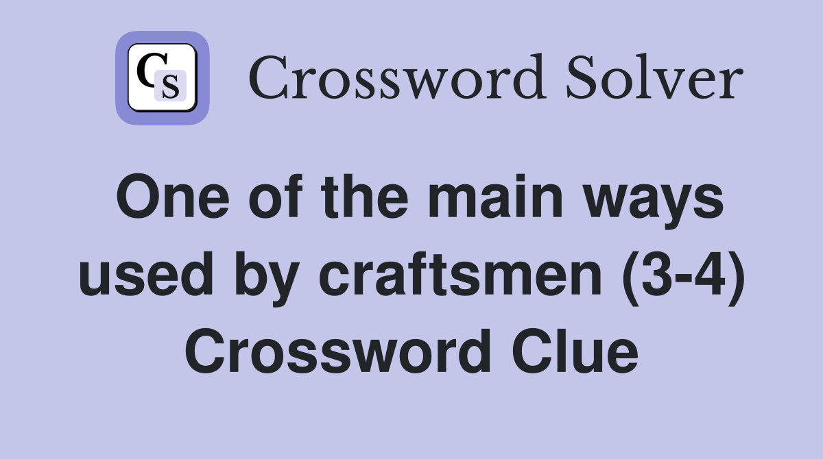 One of the main ways used by craftsmen (3-4) Crossword Clue