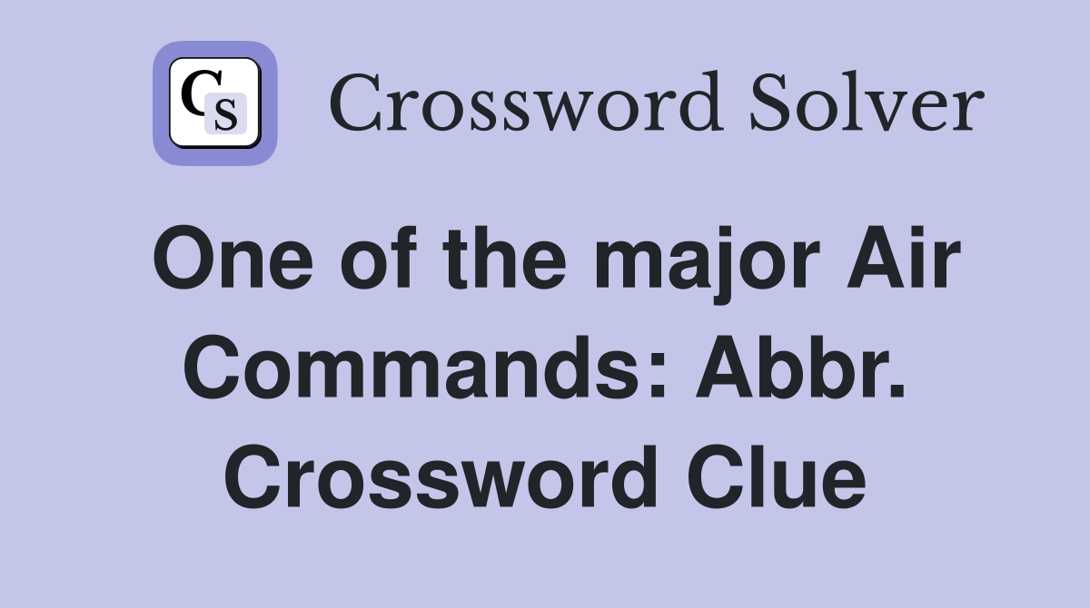 One of the major Air Commands: Abbr. Crossword Clue