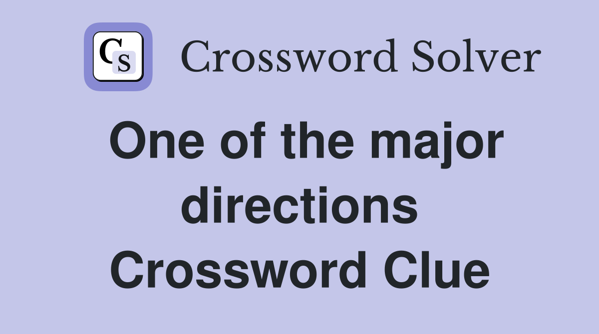 One of the major directions Crossword Clue