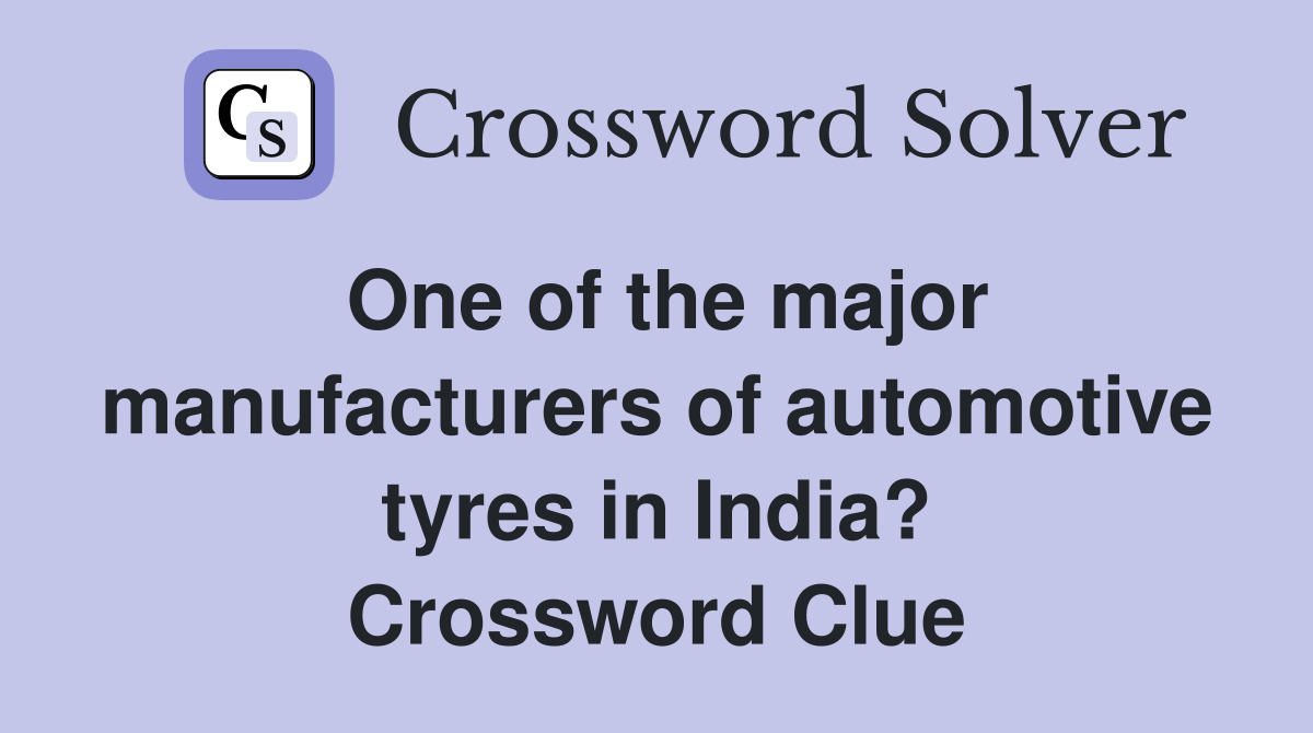 One of the major manufacturers of automotive tyres in India? Crossword Clue