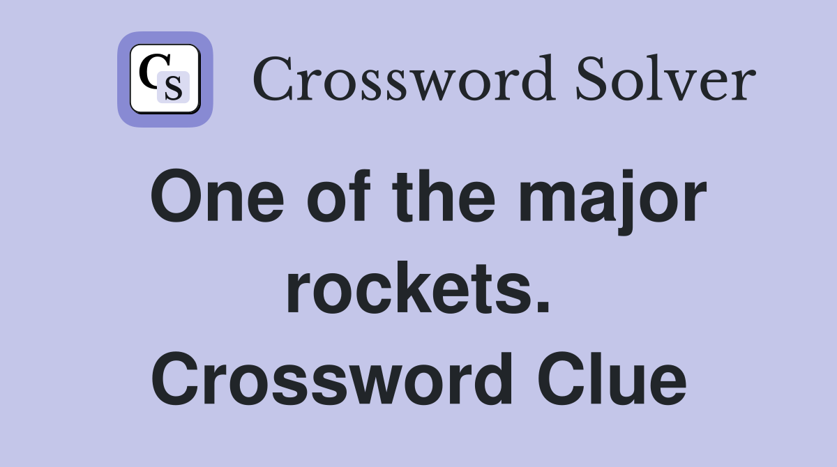 One of the major rockets. Crossword Clue