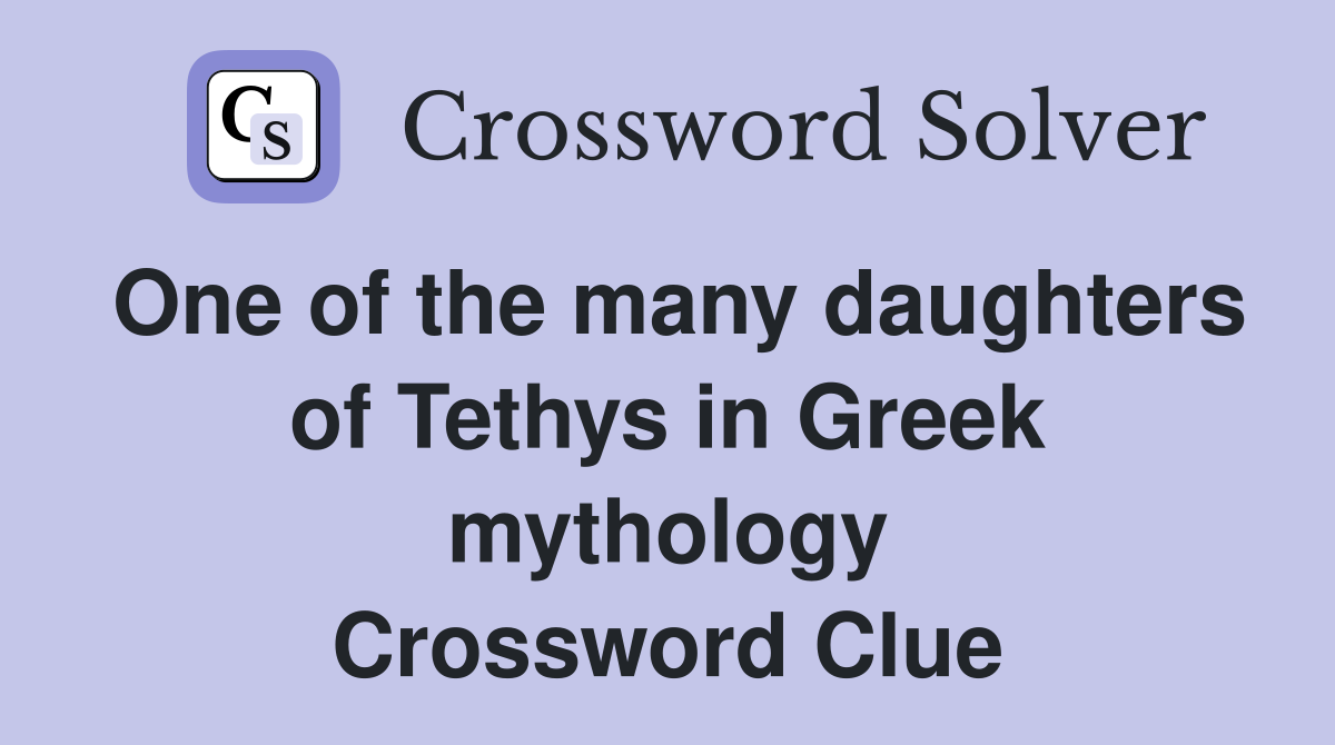 One of the many daughters of Tethys in Greek mythology Crossword Clue