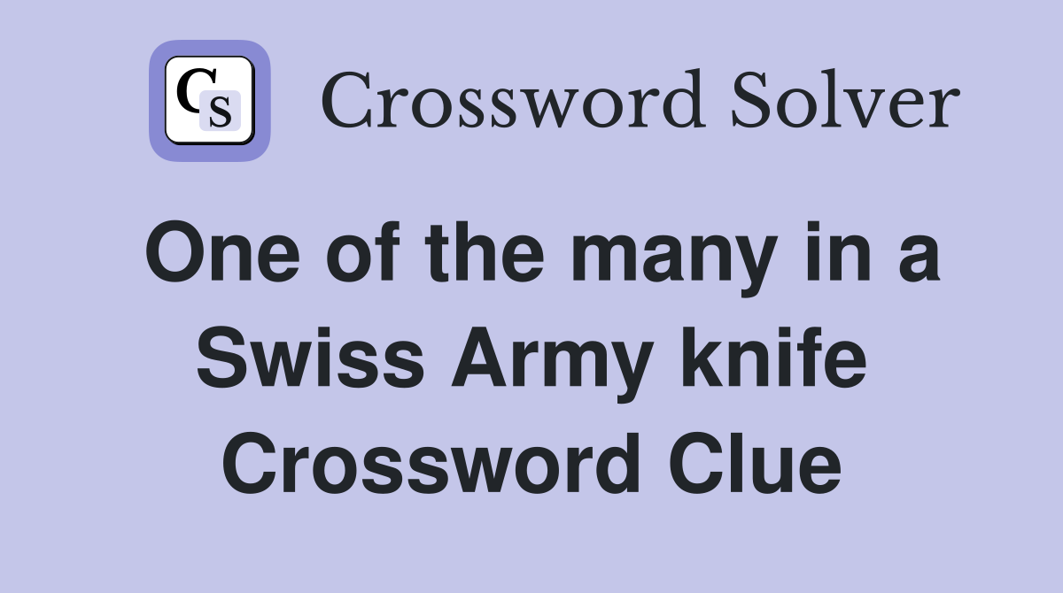 One of the many in a Swiss Army knife Crossword Clue