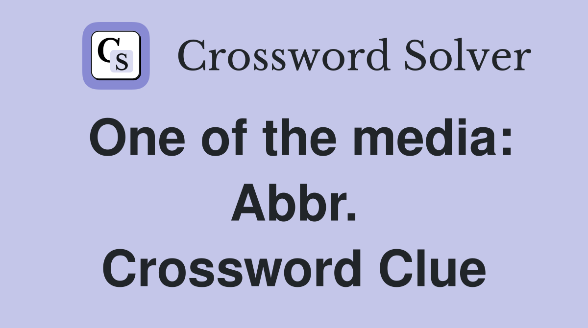 One of the media: Abbr. Crossword Clue