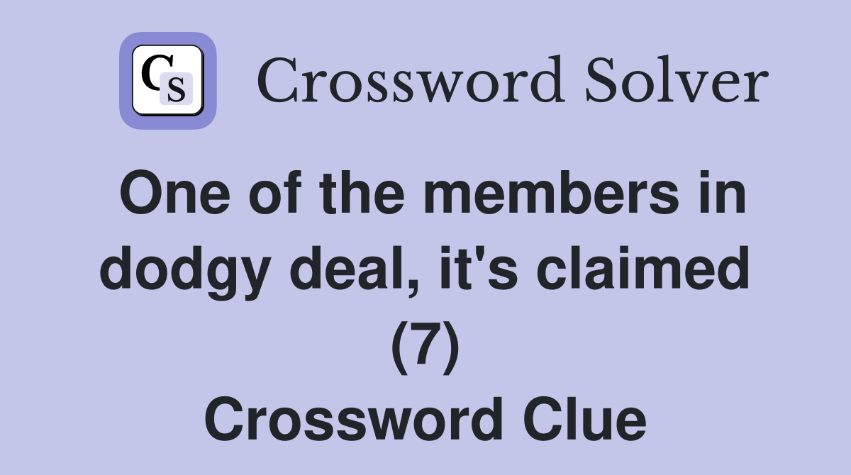 One of the members in dodgy deal, it's claimed (7) Crossword Clue