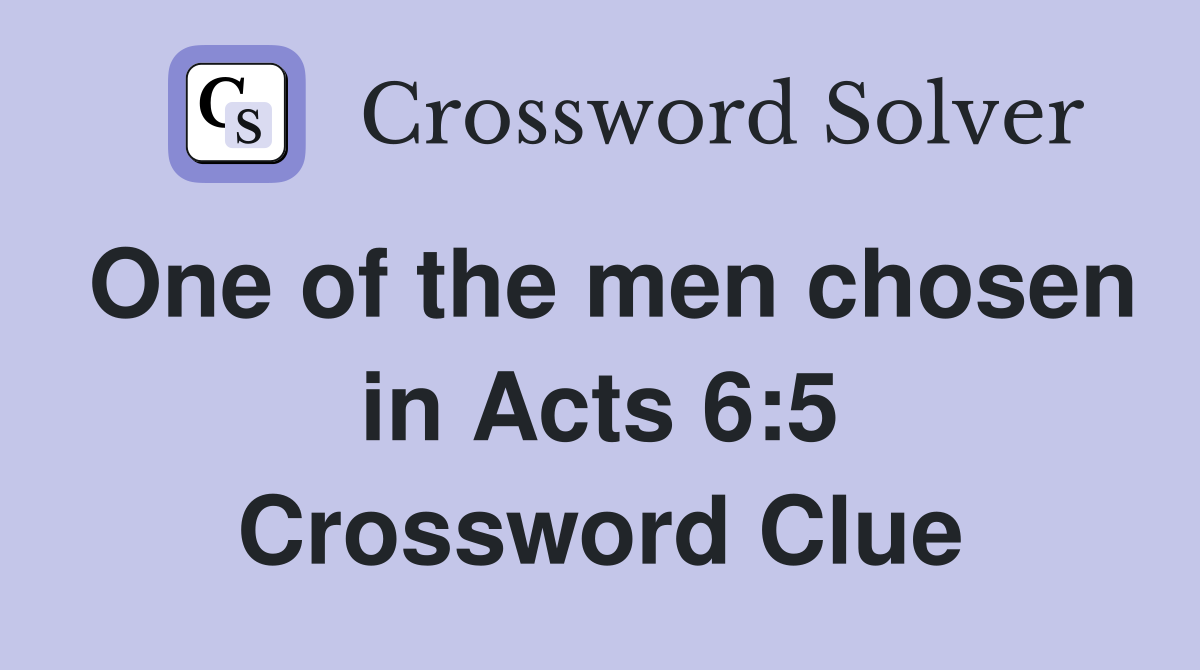 One of the men chosen in Acts 6:5 Crossword Clue