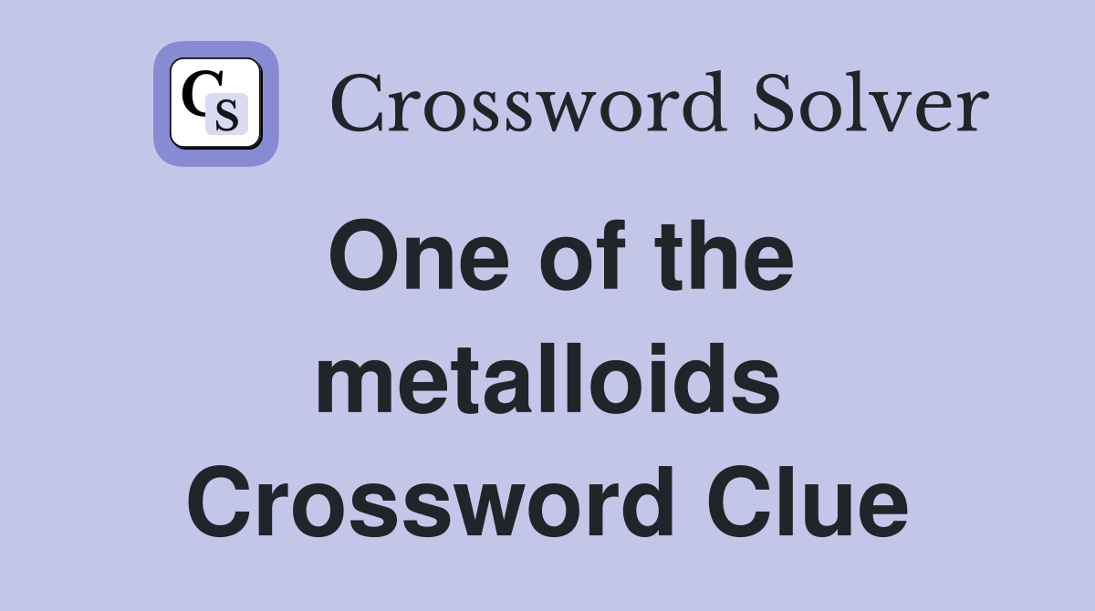 One of the metalloids Crossword Clue