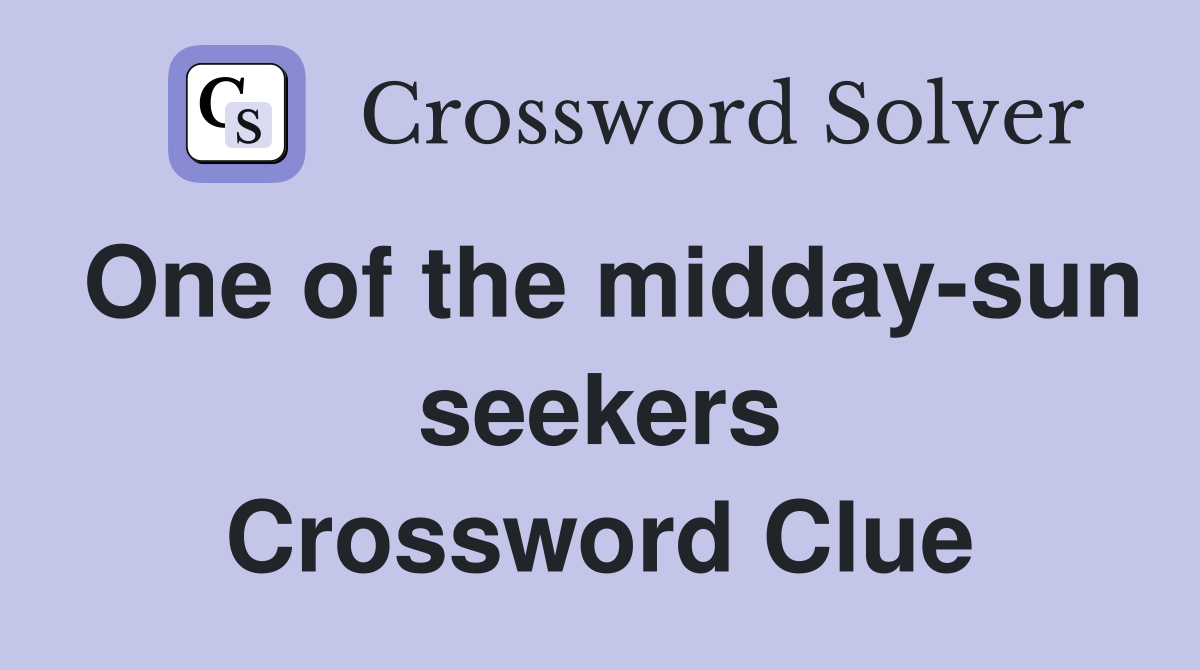 One of the midday-sun seekers Crossword Clue