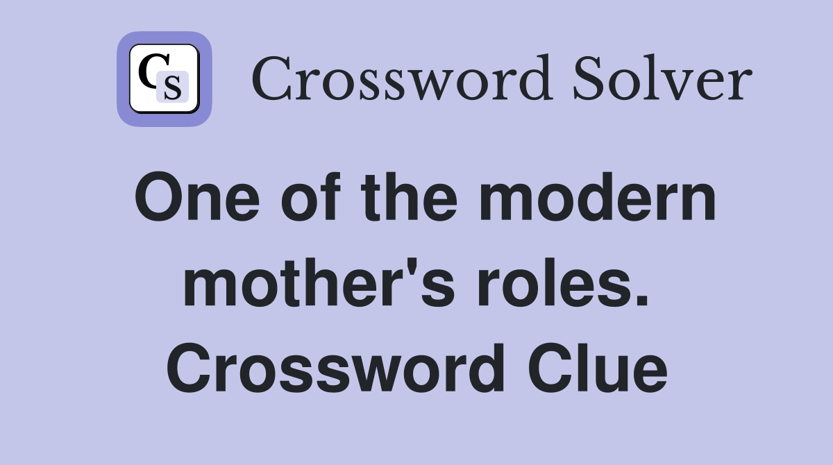 One of the modern mother's roles. Crossword Clue