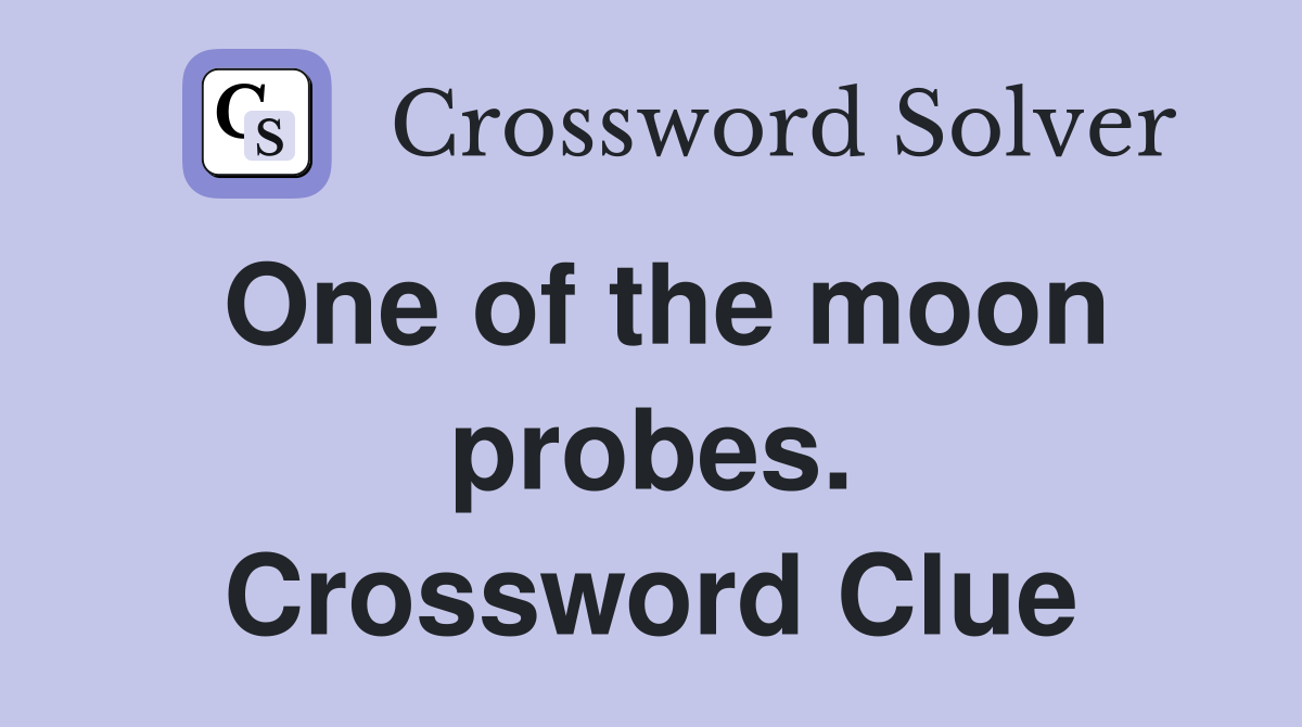 One of the moon probes. Crossword Clue