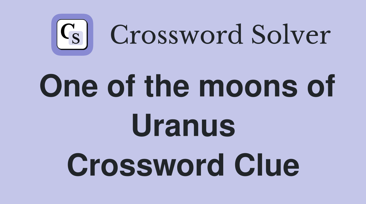 One of the moons of Uranus Crossword Clue
