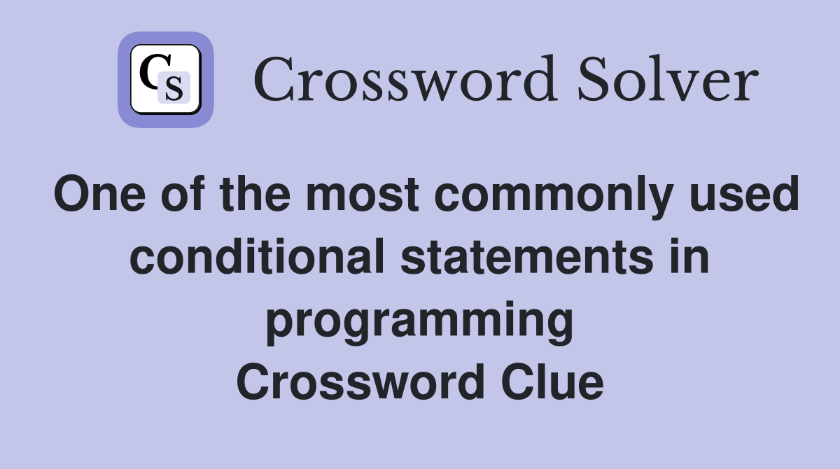 One of the most commonly used conditional statements in programming Crossword Clue