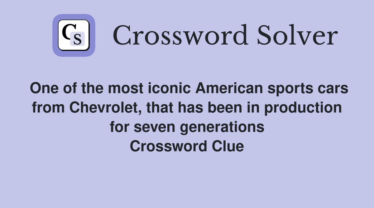 One of the most iconic American sports cars from Chevrolet, that has been in production for seven generations Crossword Clue