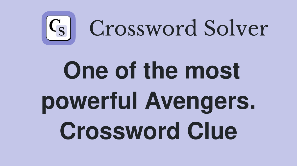 One of the most powerful Avengers. Crossword Clue