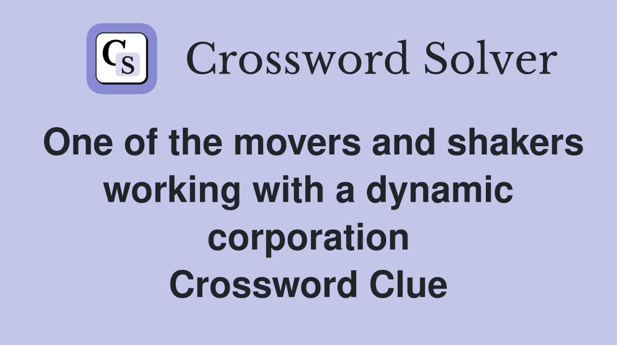 One of the movers and shakers working with a dynamic corporation Crossword Clue