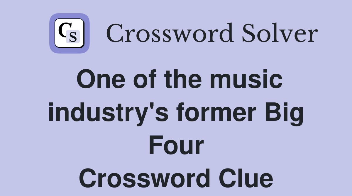 One of the music industry's former Big Four Crossword Clue