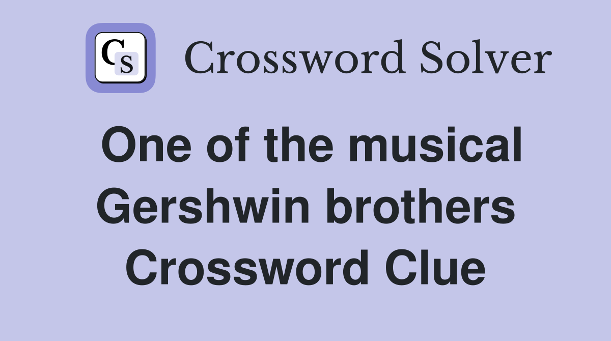One of the musical Gershwin brothers Crossword Clue