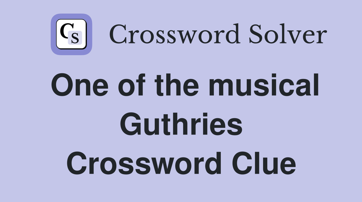 One of the musical Guthries Crossword Clue