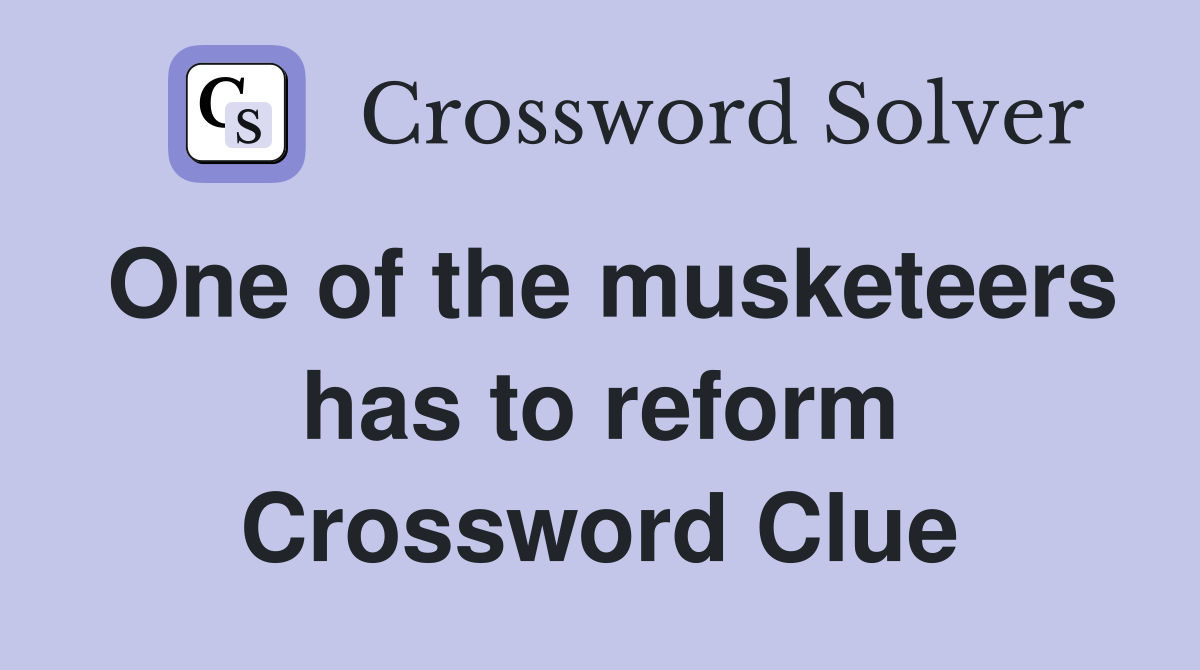 One of the musketeers has to reform Crossword Clue