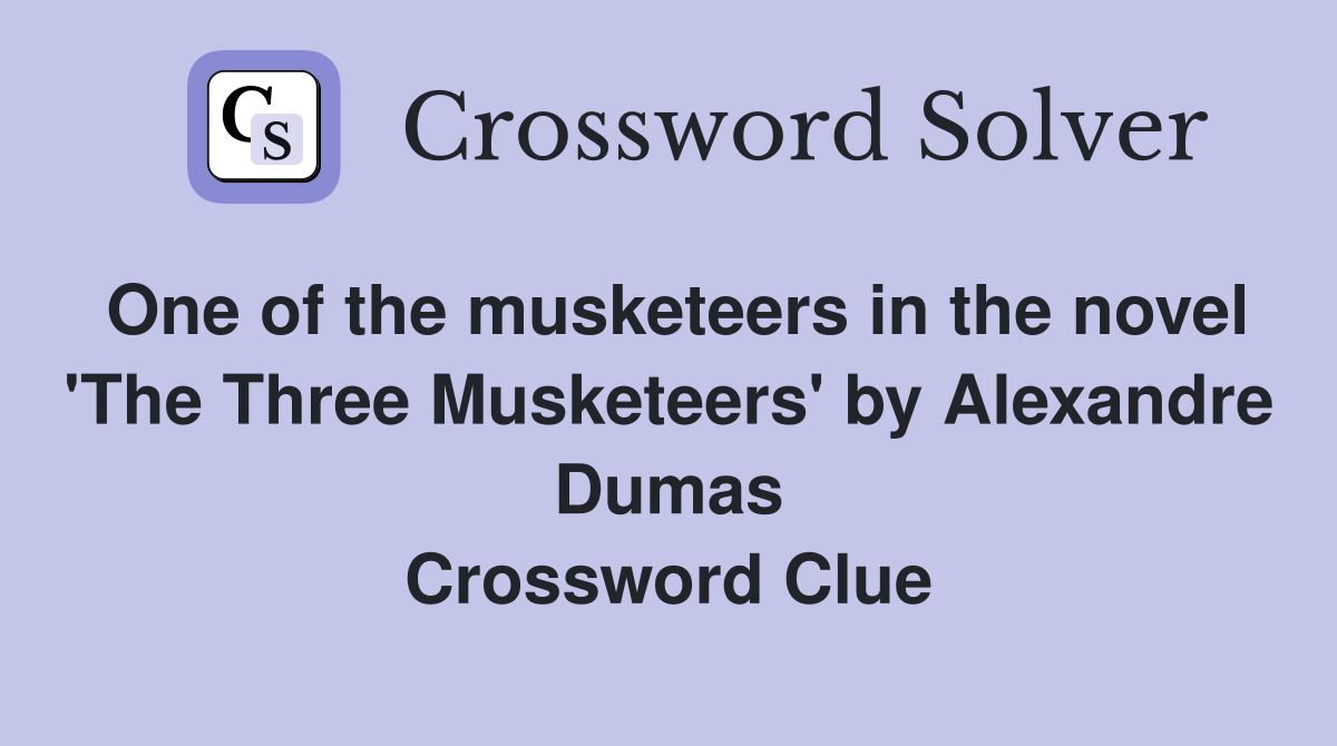 One of the musketeers in the novel 'The Three Musketeers' by Alexandre Dumas Crossword Clue