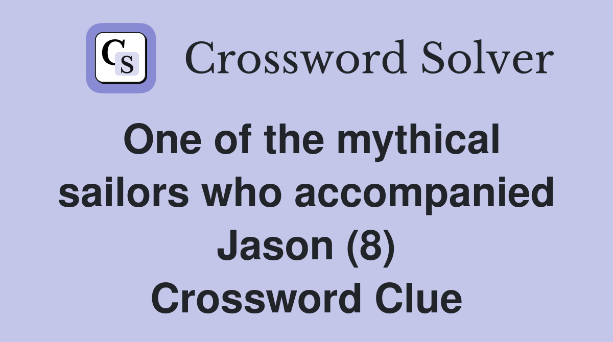 One of the mythical sailors who accompanied Jason (8) Crossword Clue