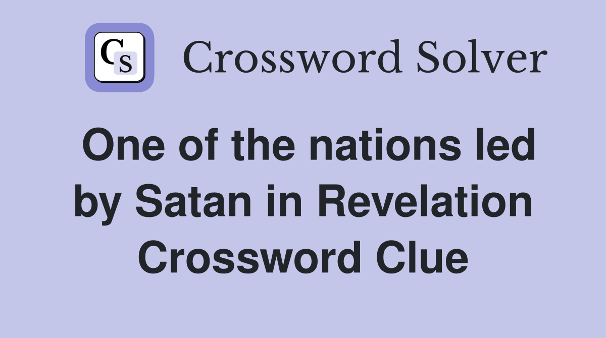 One of the nations led by Satan in Revelation Crossword Clue