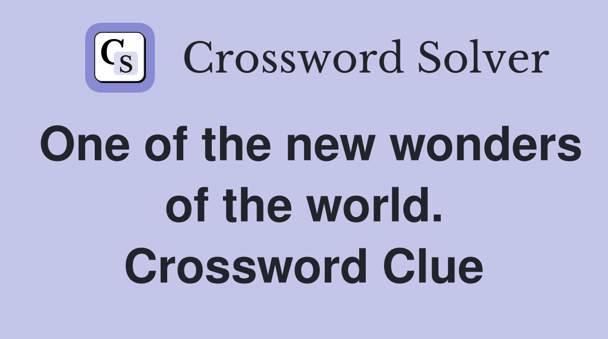One of the new wonders of the world. Crossword Clue